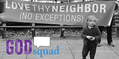 God Squad — Love Thy Neighbor. No Exceptions?