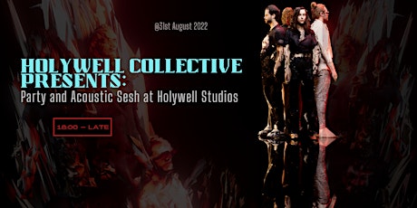 HOLYWELL COLLECTIVE PRESENTS: PARTY & ACOUSTIC SESH