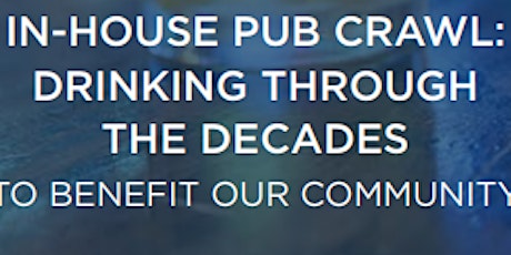 In-House Pub Crawl - Drinking Through The Decades To Benefit Our Community primary image