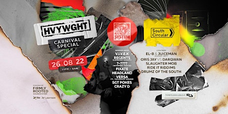 HVYWGHT presents: System x South Circular - Carnival Special