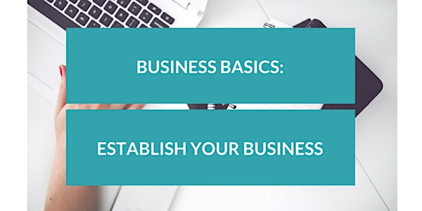 Business Basics: Establish Your Business