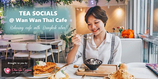 Tea Socials for 12 @ Wan Wan Thai Cafe, Bencoolen | Age 40 to 55 Singles