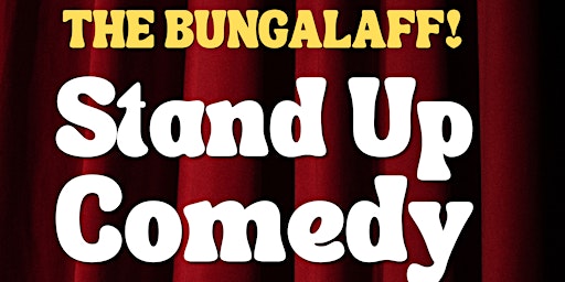 THE BUNGALAFF!  Stand Up Comedy Night