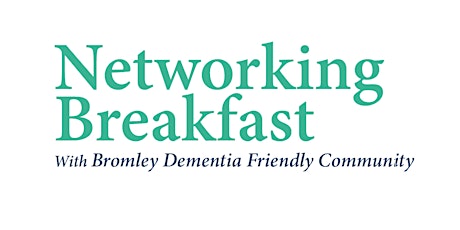 Bromley Dementia Friendly Community Networking Breakfast