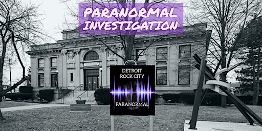 Detroit Rock City Paranormal Investigation @ Carnegie Museum