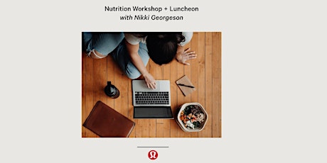 Nutrition Workshop + Luncheon with Nikki Georgeson