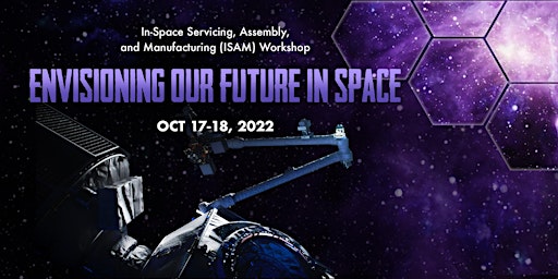 NASA In-Space Servicing, Assembly, and Manufacturing (ISAM) Workshop