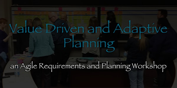 Value Driven and Adaptive Planning Workshop (An Agile Requirements and Planning Workshop)