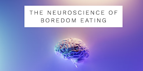 The Neuroscience of Boredom Eating