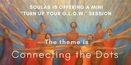 Turn Up Your G.L.O.W.!  Join Soulas for tips on Connecting the  Dots!