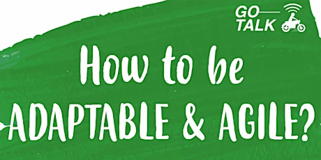 GO-TALK : How to be Adaptable & Agile primary image