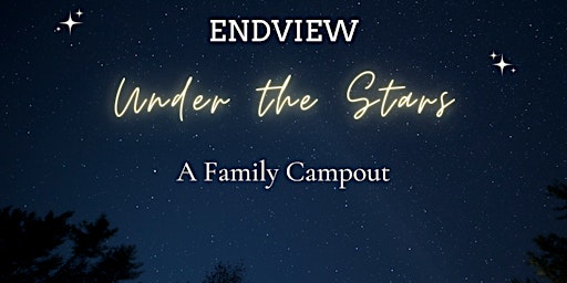 Endview Under the Stars: A Family Campout