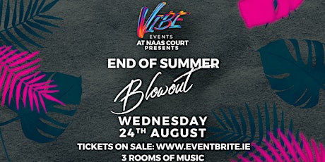 Vibe @ Naas Court | Added Date | End of Summer blowout