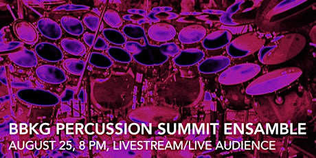The BBKG Percussion Summit Ensemble , August 25, 8 PM, Live