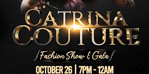"Catrina Couture"  Fashion Show & Gala