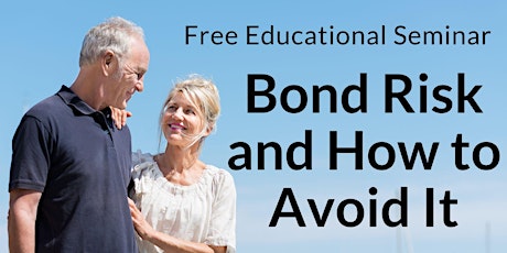 "Investment Bond Risk and How to Avoid It" Complimentary Seminar