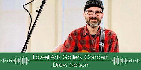 LowellArts Gallery Concert: Drew Nelson