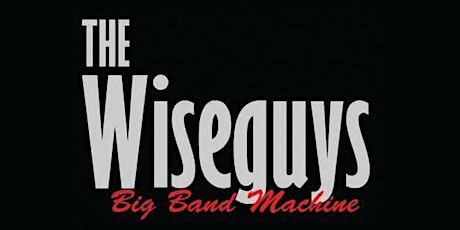 The Wiseguys Big Band Machine - LIVE in Concert!