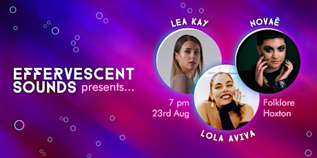 Effervescent Sounds presents LEA KAY, Lola Aviva & Novaè