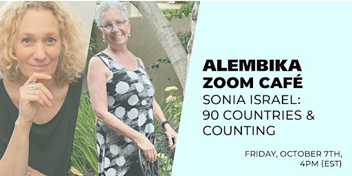 ALEMBIKA ZOOM CAFÉ: SONIA ISRAEL, 90 COUNTRIES & COUNTING