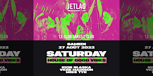SATURDAY House of Good Vibes (+25 ans)