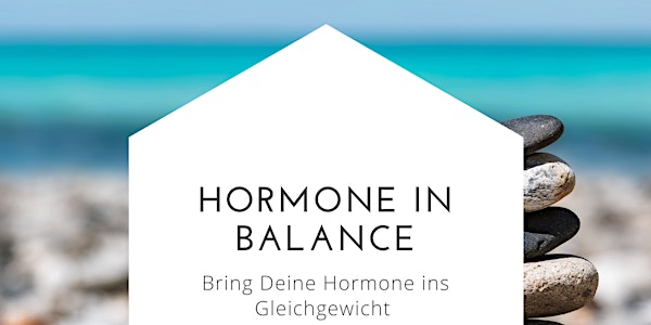 HYBRID- EVENT - Hormone in Balance mit Entspannung und Ernährung