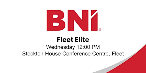 BNI Fleet Elite - A Leading Lunchtime Business Networking Event in Fleet