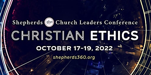 2022 - Shepherd's 360 Church Leader's Conference - Christian Ethics