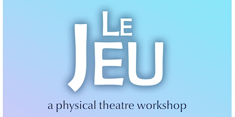 Le Jeu - A Physical Theatre Workshop primary image