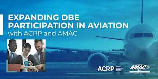 Program: Expanding DBE Participation in Aviation with ACRP and AMAC