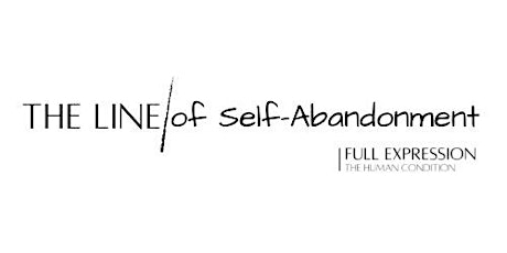 The Line of Self-Abandonment with Full Expression: The Human Condition