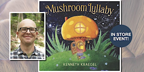 Mushroom Lullaby Storytime with Ken Kraegel