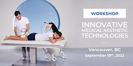 VANCOUVER | WORKSHOP | INNOVATIVE MEDICAL AESTHETIC TECHNOLOGIES 2022