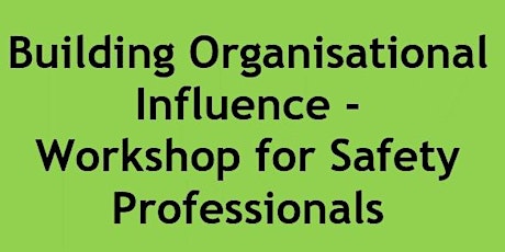 Building Organisational Influence - Workshop for Safety Professionals - Melbourne  primary image