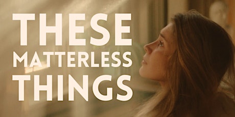 These Matterless Things | Short Film and Poetry Night