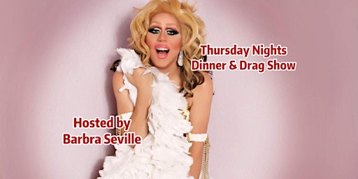 Thursday Night Dinner & Drag Show hosted by Barbra Seville!
