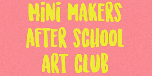 Mini Makers Art Club