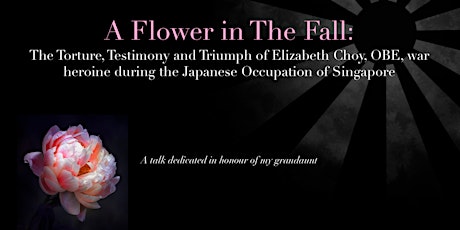 A Flower in the Fall: The Torture, Testimony and Triumph of Elizabeth Choy OBE, War Heroine During The Japanese Occupation of Singapore primary image