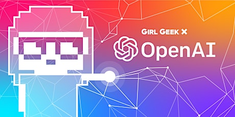 Imagen principal de SOLD OUT OpenAI Girl Geek Dinner - Lightning Talks, Panel Q&A, Networking!