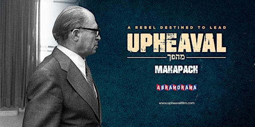 UPHEAVAL - The life of former Israeli Prime Minister Menachem Begin