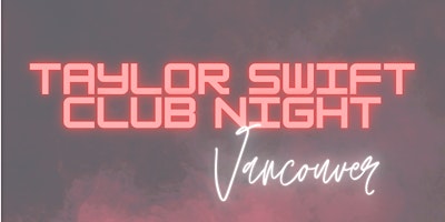 Vancouver Taylor Swift Club Night (Autumn Version)