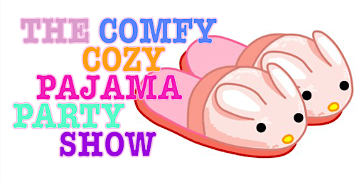 The Comfy Cozy Pajama Party Show