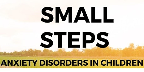 Small Steps - Anxiety Disorders in Children (2 Sessions - 10am and 7pm)