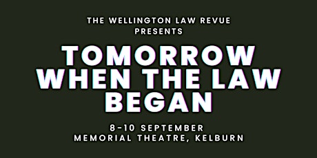 The Wellington Law Revue Presents "Tomorrow When the Law Began"