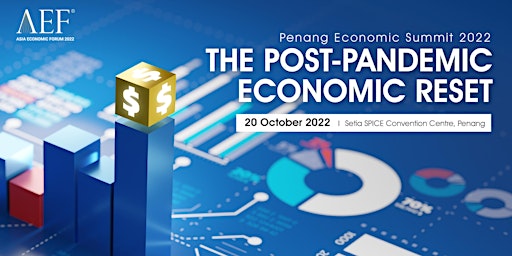 Penang Economic Summit 2022 - THE POST-PANDEMIC ECONOMIC RESET