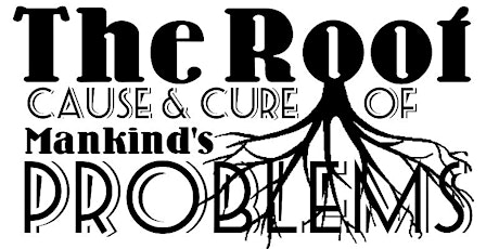 The Root Cause & Cure of Mankind's Problems (1 Day Workshop) primary image