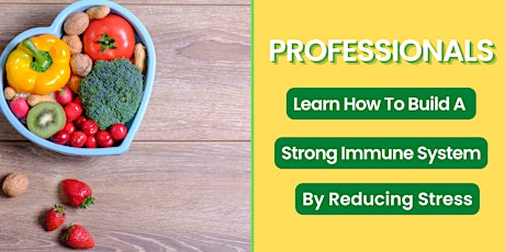 Professionals -Learn How to Build a Strong Immune System by Reducing Stress