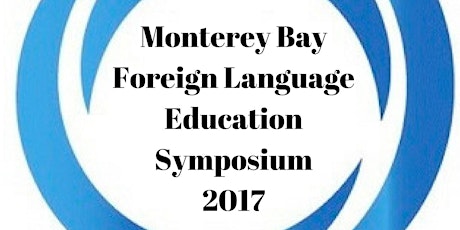 Monterey Bay Foreign Language Education Symposium 2017 primary image