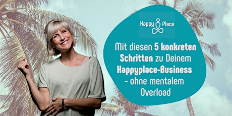 Hauptbild für Mit diesen 5 Schritten zu Deinem Happyplace-Business