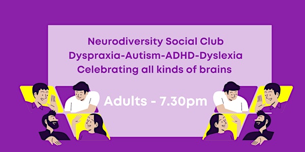 Adult's Neurodiversity Social Clubs -Autism, Dyspraxia, Dyslexia, ADHD